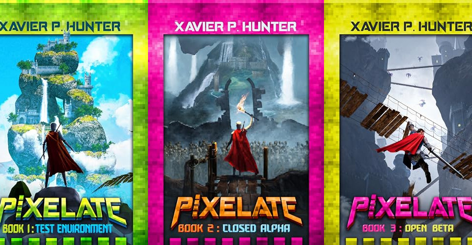 Pixelate: The LitRPG Fantasy Series by Xavier P. Hunter